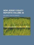 New Jersey Equity Reports Volume 26 di New Jersey Court of Chancery edito da Rarebooksclub.com