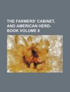 The Farmers' Cabinet, and American Herd-Book Volume 8 di Books Group edito da Rarebooksclub.com
