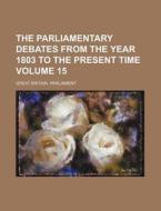 The Parliamentary Debates from the Year 1803 to the Present Time Volume 15 di Great Britain Parliament edito da Rarebooksclub.com
