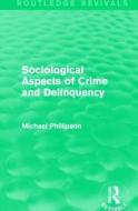 Sociological Aspects of Crime and Delinquency di Michael Phillipson edito da Taylor & Francis Ltd