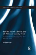 Ballistic Missile Defence and US National Security Policy di Andrew Futter edito da Taylor & Francis Ltd