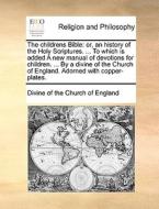 The Childrens Bible di Divine of the Church of England edito da Gale Ecco, Print Editions
