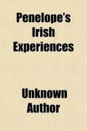 Penelope's Irish Experiences di Unknown Author edito da General Books