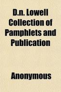 D.n. Lowell Collection Of Pamphlets And di Anonymous, Books Group edito da General Books