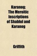 Karan G; The Meroitic Inscriptions Of Sh di Griffith edito da General Books