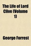 The Life Of Lord Clive Volume 1 di George Forrest edito da General Books
