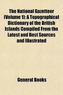 The National Gazetteer Volume 1 ; A Top di General Books edito da General Books