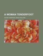 A Woman Tenderfoot di Grace Gallatin Seton-Thompson edito da General Books Llc