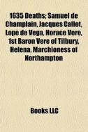 1635 Deaths: Samuel De Champlain, Jacques Callot, Lope De Vega, Horace Vere, 1st Baron Vere Of Tilbury, Helena, Marchioness Of Northampton di Source Wikipedia edito da Books Llc