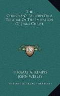 The Christian's Pattern or a Treatise of the Imitation of Jesus Christ di Thomas A. Kempis edito da Kessinger Publishing