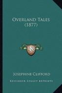 Overland Tales (1877) di Josephine Clifford edito da Kessinger Publishing