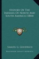 History of the Indians of North and South America (1844) di Samuel G. Goodrich edito da Kessinger Publishing