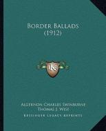 Border Ballads (1912) di Algernon Charles Swinburne edito da Kessinger Publishing