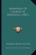 Memorial of Charles H. Marshall (1867) di William Allen Butler edito da Kessinger Publishing