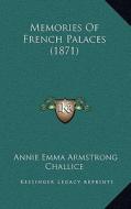 Memories of French Palaces (1871) di Annie Emma Armstrong Challice edito da Kessinger Publishing