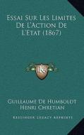 Essai Sur Les Limites de L'Action de L'Etat (1867) di Guillaume De Humboldt edito da Kessinger Publishing