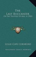 The Last Buccaneer: Or the Trustees of Mrs. a (1902) di Leslie Cope Cornford edito da Kessinger Publishing