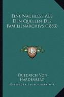Eine Nachlese Aus Den Quellen Des Familienarchivs (1883) di Friedrich Von Hardenberg edito da Kessinger Publishing