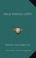 Neue Waffen (1899) di Fedor Von Zobeltitz edito da Kessinger Publishing