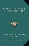 Congres Agricole de Belgique (1848) di Imprimerie De Deltombe Publisher edito da Kessinger Publishing