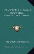 Democriti de Anima Doctrina: Addita Sunt Democritea (1835) di Fridericus Heimsoetii edito da Kessinger Publishing