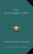 The Alley Rabbit (1920) di James Hosmer Penniman edito da Kessinger Publishing