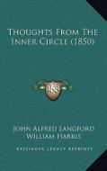 Thoughts from the Inner Circle (1850) di John Alfred Langford, William Harris, H. Latham edito da Kessinger Publishing