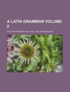A Latin Grammar Volume 2 di William Gardner Hale edito da Rarebooksclub.com