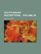 South-Indian Inscriptions Volume 29 di Eugen Hultzsch edito da Rarebooksclub.com