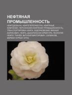 Neftyanaya Promyshlennost': Neftedobycha di Istochnik Wikipedia edito da Books LLC, Wiki Series
