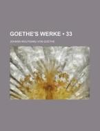 Goethe's Werke (33) di Johann Wolfgang von Goethe edito da General Books Llc