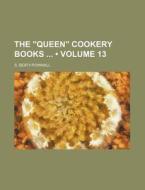 The "queen" Cookery Books (volume 13) di S. Beaty-pownall edito da General Books Llc