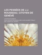 Les Pensees De J.j. Rousseau, Citoyen De Geneve; Citoyen De Geneve di Jean-jacques Rousseau edito da General Books Llc
