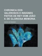 Chronica DOS Valerosos E Insignes Feitos de Rey Dom Joao II. de Gloriosa Memoria di Garcia De Resende edito da Rarebooksclub.com