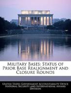 Military Bases: Status Of Prior Base Realignment And Closure Rounds edito da Bibliogov
