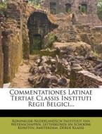 Commentationes Latinae Tertiae Classis Instituti Regii Belgici... edito da Nabu Press