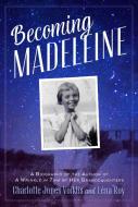 Becoming Madeleine: A Biography of the Author of a Wrinkle in Time by Her Granddaughters di Charlotte Jones Voiklis, Léna Roy edito da SQUARE FISH
