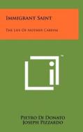 Immigrant Saint: The Life of Mother Cabrini di Pietro Di Donato edito da Literary Licensing, LLC
