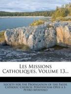 Les Missions Catholiques, Volume 13... edito da Nabu Press