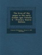 The Lives of the Popes in the Early Middle Ages Volume 6 di Johannes Hollnsteiner, Horace K. 1859-1928 Mann edito da Nabu Press