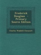 Frederick Douglass di Charles Waddell Chesnutt edito da Nabu Press