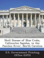 Shell Disease Of Blue Crabs, Callinectes Sapidus, In The Pamlico River, North Carolina edito da Bibliogov