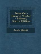Jonas on a Farm in Winter di Jacob Abbott edito da Nabu Press