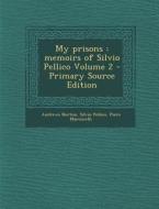 My Prisons: Memoirs of Silvio Pellico Volume 2 di Andrews Norton, Silvio Pellico, Piero Maroncelli edito da Nabu Press