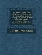 Jerusalem, 1918-1920, Being the Records of the Pro-Jerusalem Council During the Period of the British Military Administration di C. R. 1863-1942 Ashbee edito da Nabu Press