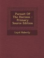 Pursuit of the Horizon di Loyd Haberly edito da Nabu Press