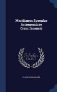 Meridianus Speculae Astronomicae Cremifanensis di Placidus Fixlmillner edito da Sagwan Press