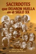 Sacerdotes que dejaron huella en el siglo XX di Alberto Royo Mejía, José Ramón Godino Alarcón edito da Lulu.com