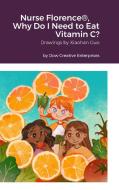 Nurse Florence®, Why Do I Need to Eat Vitamin C? di Michael Dow edito da Lulu.com