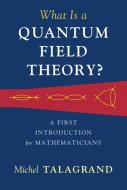 What Is A Quantum Field Theory? di Michel Talagrand edito da Cambridge University Press